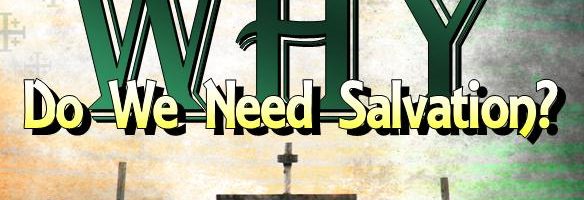 why-do-we-need-salvation-solid-rock-bible-church